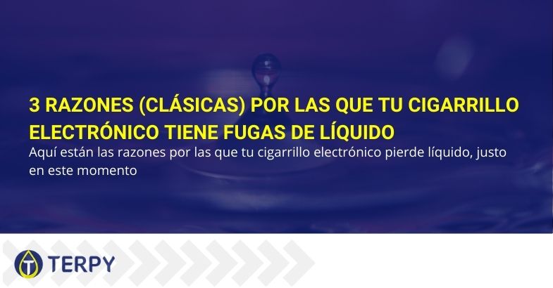 3 razones (clásicas) por las que tu cigarrillo electrónico tiene fugas de líquido