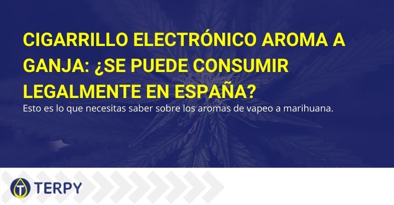 ¿Es el saborizante de cigarrillos electrónicos de ganja realmente legal en España?
