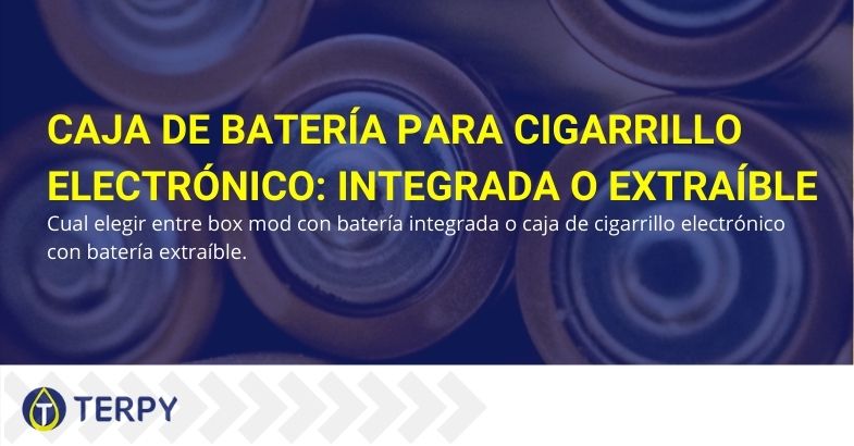 Caja de batería para cigarrillo electrónico ¿mejor integrada o extraíble?