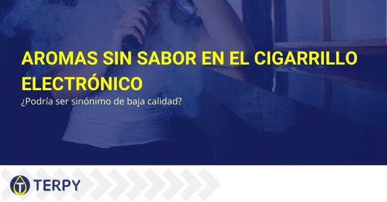 Sabores sin sabor en los cigarrillos electrónicos descubre qué es.