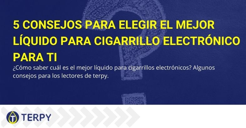 Elegir líquido e-cig: 5 consejos para elegir el más adecuado para usted