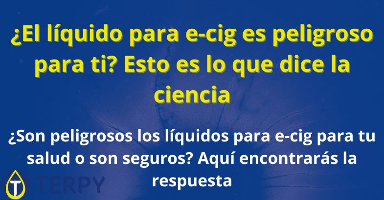 ¿El líquido para e-cig es peligroso para ti?