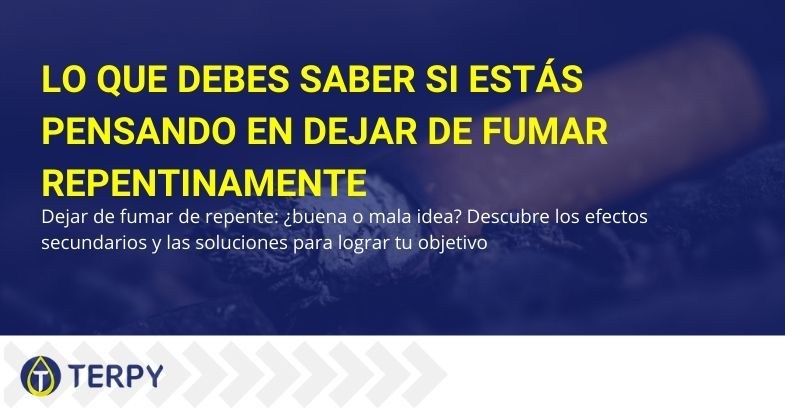 Descubra los efectos secundarios y las soluciones si quiere dejar de fumar de forma repentina