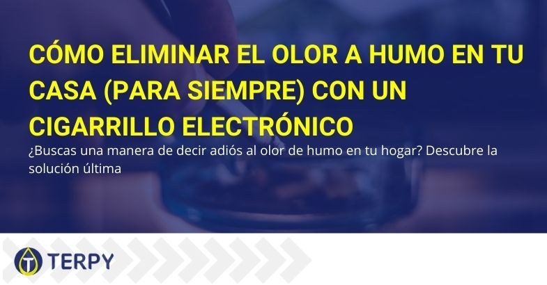 Elimina el hedor a humo de la casa con el e-cig