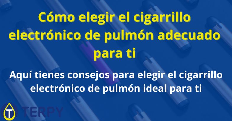 Cómo elegir el cigarrillo electrónico de pulmón adecuado