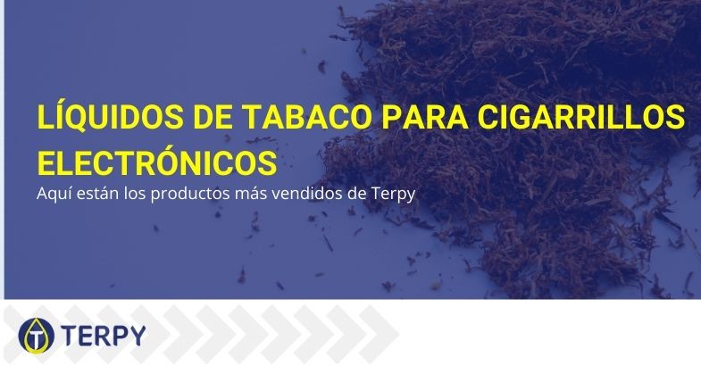 Los líquidos de tabaco más vendidos para los cigarrillos electrónicos en Terpy's