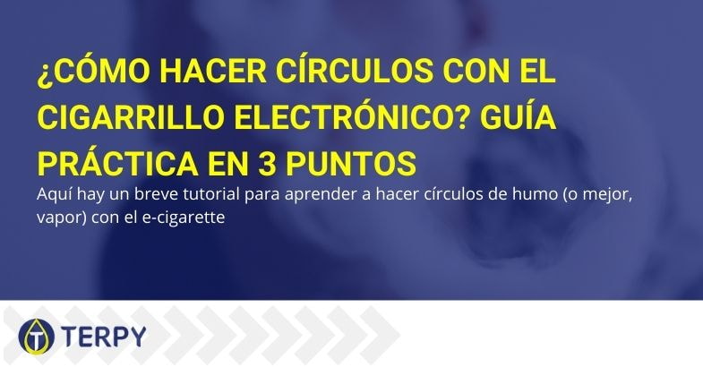 Guía sobre cómo hacer círculos con un cigarrillo electrónico