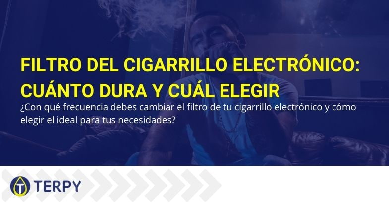 ¿Cuánto dura el filtro del cigarrillo electrónico y cuál elegir?