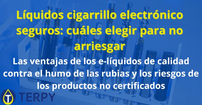 Líquidos cigarrillo electrónico seguros: cuáles elegir