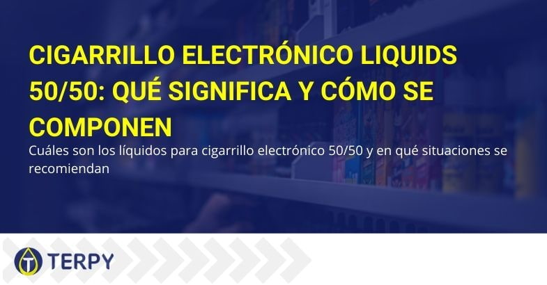 ¿Qué es el e-líquido 50/50 para cigarrillos electrónicos y cuál es su composición?