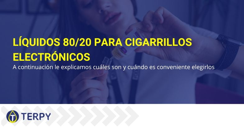 Qué son y cuándo elegir e-líquidos 80/20