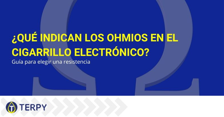 ¿Qué indican los ohmios en el cigarrillo electrónico? | Terpy