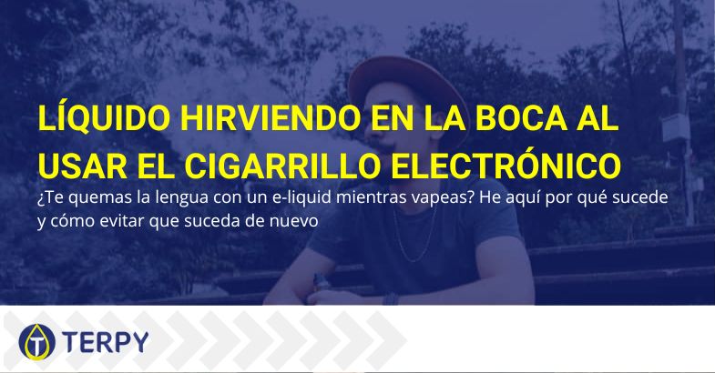 Líquido caliente en la boca al usar e-cig | Terpy