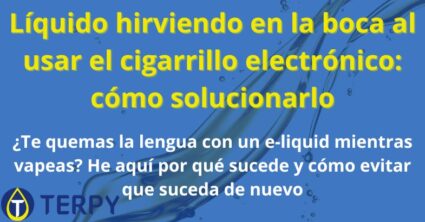 Líquido hirviendo en la boca al usar el cigarrillo electrónico