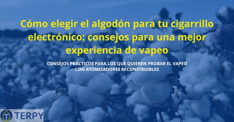 Cómo elegir el algodón para tu cigarrillo electrónico