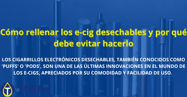 Cómo rellenar los e-cig desechables y por qué debe evitar hacerlo