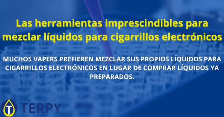 Las herramientas imprescindibles para mezclar líquidos para cigarrillos electrónicos