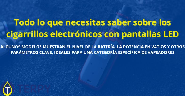 Todo lo que necesitas saber sobre los cigarrillos electrónicos con pantallas LED