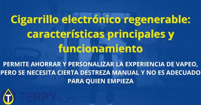 Cigarrillo electrónico regenerable: características principales y funcionamiento