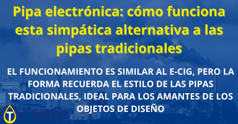 Pipa electrónica: cómo funciona esta simpática alternativa a las pipas tradicionales