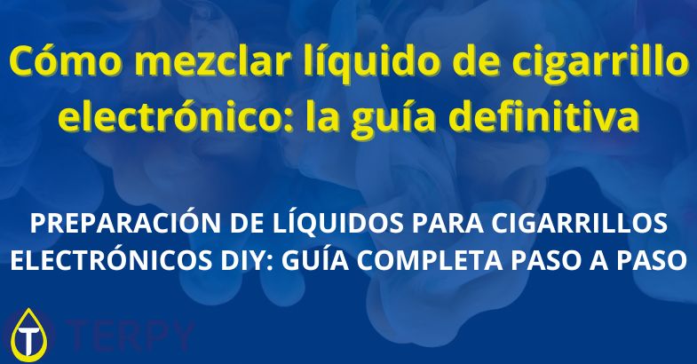 Cómo mezclar líquido de cigarrillo electrónico: la guía definitiva