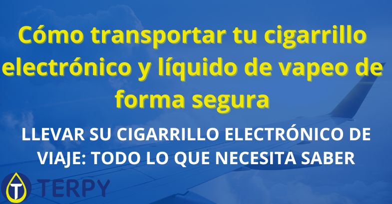 Cómo transportar tu cigarrillo electrónico y líquido de vapeo de forma segura