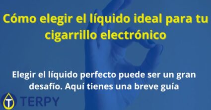 Cómo elegir el líquido ideal para tu cigarrillo electrónico