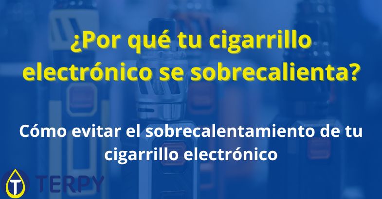 ¿Por qué tu cigarrillo electrónico se sobrecalienta?