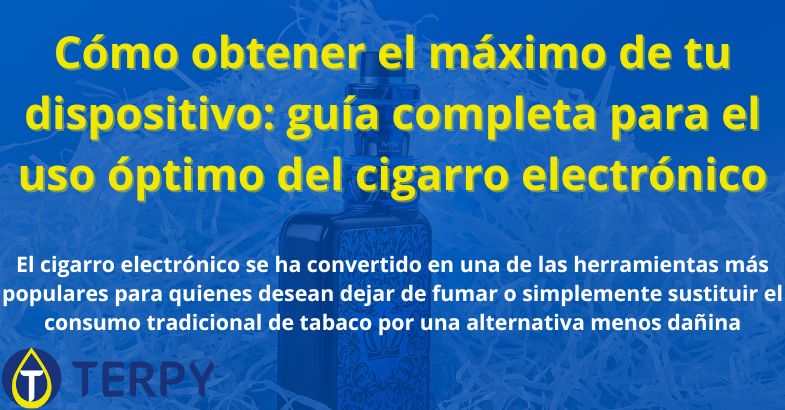 guía completa para el uso óptimo del cigarro electrónico