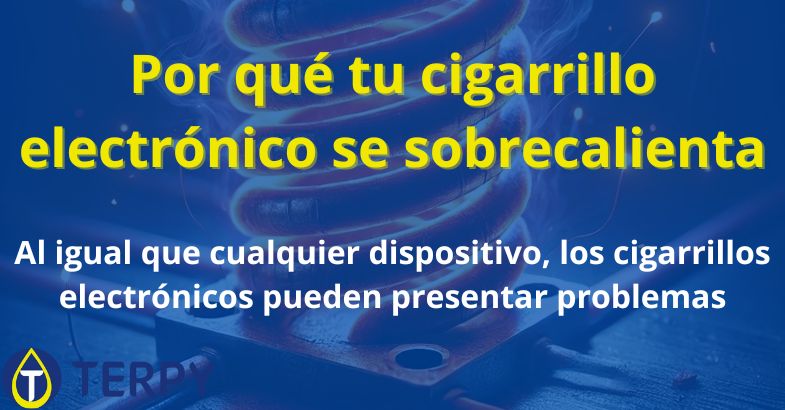 Por qué tu cigarrillo electrónico se sobrecalienta