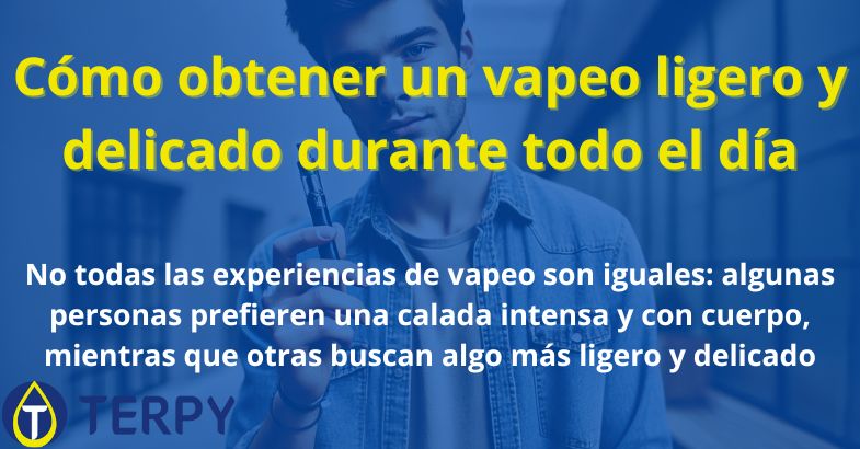 Cómo obtener un vapeo ligero y delicado durante todo el día