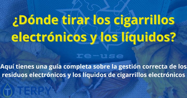 ¿Dónde tirar los cigarrillos electrónicos y los líquidos?