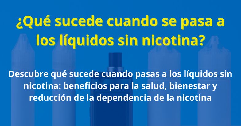 ¿Qué sucede cuando se pasa a los líquidos sin nicotina?