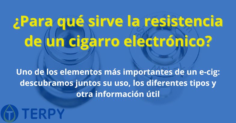¿Para qué sirve la resistencia de un cigarro electrónico?
